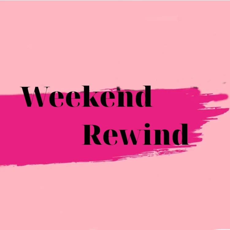 Weekend Rewind